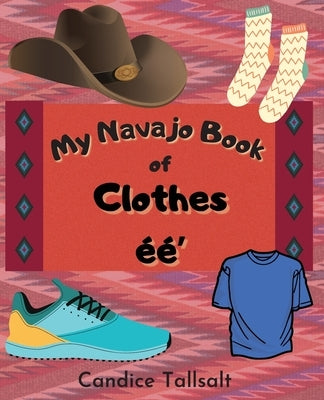 My Navajo Book of Clothes ééʼ by Tallsalt, Candice