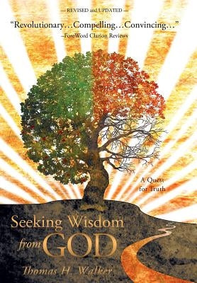 Seeking Wisdom from God: A Quest for Truth by Walker, Thomas H.