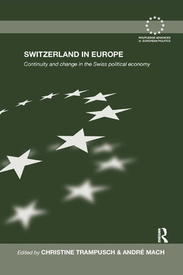 Switzerland in Europe: Continuity and Change in the Swiss Political Economy by Trampusch, Christine