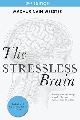 The Stressless Brain: Reducing stress and anxiety through the power of meditation and psychology by Webster, Madhur-Nain