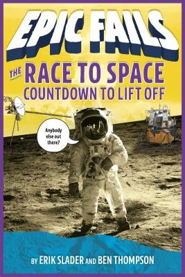 The Race to Space: Countdown to Liftoff (Epic Fails #2) by Thompson, Ben