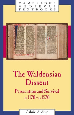 The Waldensian Dissent: Persecution and Survival, C.1170 C.1570 by Audisio, Gabriel