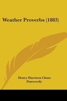 Weather Proverbs (1883) by Dunwoody, Henry Harrison Chase