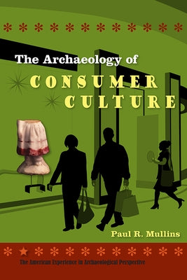 The Archaeology of Consumer Culture by Mullins, Paul R.