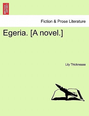 Egeria. [A Novel.] by Thicknesse, Lily