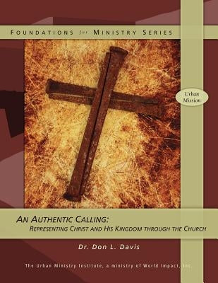 An Authentic Calling: Representing Christ and His Kingdom Through the Church by Davis, Don L.