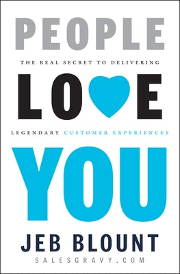 People Love You: The Real Secret to Delivering Legendary Customer Experiences by Blount, Jeb