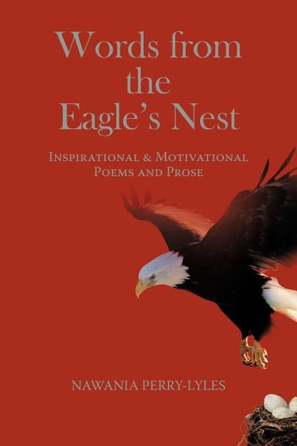 Words from the Eagle's Nest: Inspirational & Motivational Poems and Prose by Perry-Lyles, Nawania