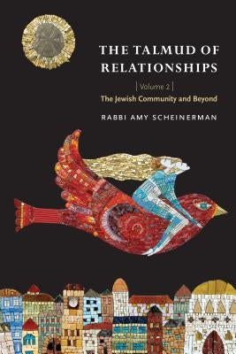 The Talmud of Relationships, Volume 2: The Jewish Community and Beyond Volume 2 by Scheinerman, Amy