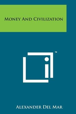 Money and Civilization by Del Mar, Alexander