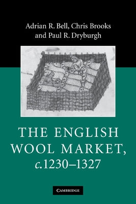 The English Wool Market, C.1230 1327 by Bell, Adrian R.