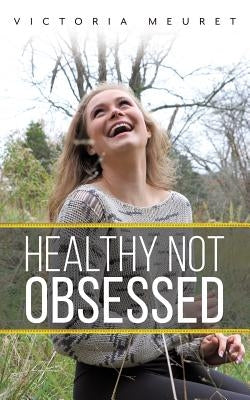 Healthy Not Obsessed by Meuret, Victoria