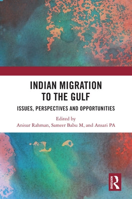 Indian Migration to the Gulf: Issues, Perspectives and Opportunities by Rahman, Anisur