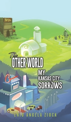 The Other World: My Kansas City of Sorrows by Ziock, Enid Angela