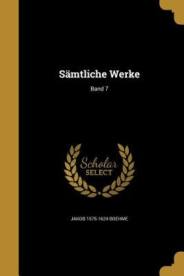Sämtliche Werke; Band 7 by Boehme, Jakob 1575-1624