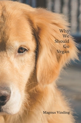 Why We Should Go Vegan by Vinding, Magnus