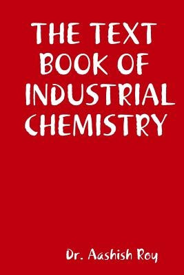 The Text Book of Industrial Chemistry by Roy, Aashish