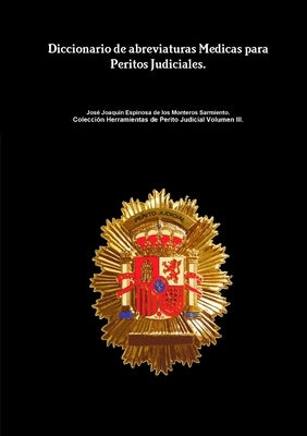 Diccionario de abreviaturas Médicas para Peritos Judiciales. by Espinosa De Los Monteros Sarmiento, Jos