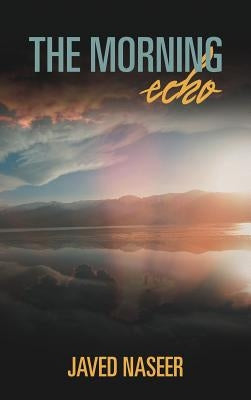The Morning Echo: An Observation of Nature and Science by Naseer, Javed