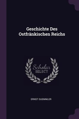 Geschichte Des Ostfränkischen Reichs by Duemmler, Ernst