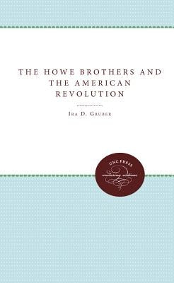 The Howe Brothers and the American Revolution by Gruber, Ira D.