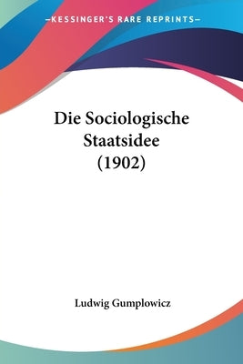 Die Sociologische Staatsidee (1902) by Gumplowicz, Ludwig