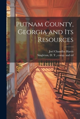 Putnam County, Georgia and its Resources by Singleton, D. T.