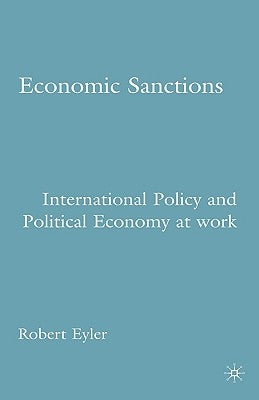 Economic Sanctions: International Policy and Political Economy at Work by Eyler, R.