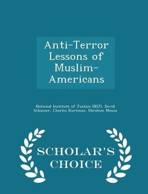 Anti-Terror Lessons of Muslim-Americans - Scholar's Choice Edition by National Institute of Justice (Nij)
