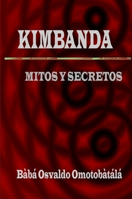 Kimbanda - Mitos y Secretos by OmotobÃ tÃ¡lÃ¡, BÃ bÃ¡ Osvaldo