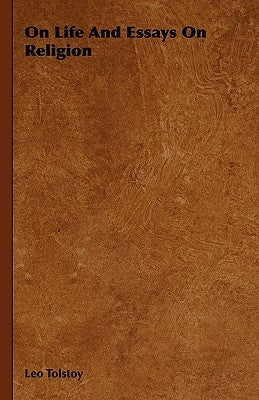 On Life And Essays On Religion by Tolstoy, Leo Nikolayevich, 1828-1910