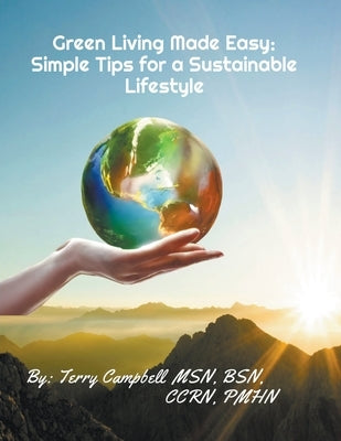 Green Living Made Easy: Simple Tips for a Sustainable Lifestyle by Campbell, Terry