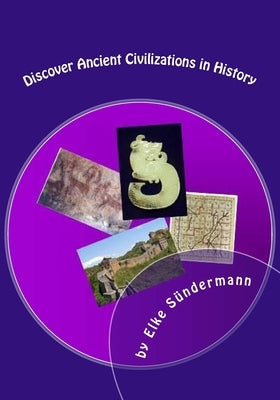 Discover Ancient Civilizations in History: India, China, and Japan: Big Picture and Key Facts by Sundermann, Elke