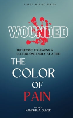 Wounded: The Color of Pain by Oliver, Kamisha A.