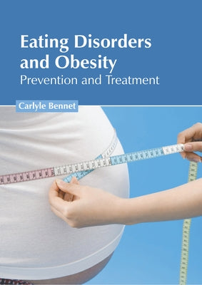 Eating Disorders and Obesity: Prevention and Treatment by Bennet, Carlyle