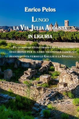 LUNGO LA VIA JULIA AUGUSTA in Liguria by Pelos, Enrico