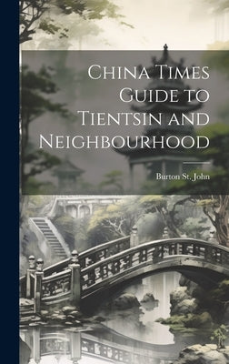 China Times Guide to Tientsin and Neighbourhood by St John, Burton