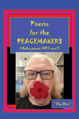 Poems for the PEACEMAKERS-Make Peace NOT War! by Radice, Don Vito