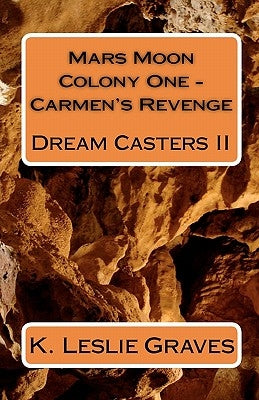 Mars Moon Colony One - Carmen's Revenge: Dream Casters II by Graves, K. Leslie