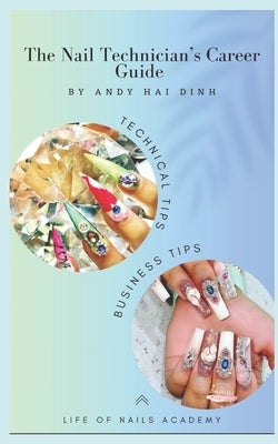 The Nail Technician's Career Guide: The blueprint to a successful nail salon business. by Dinh, Andy Hai