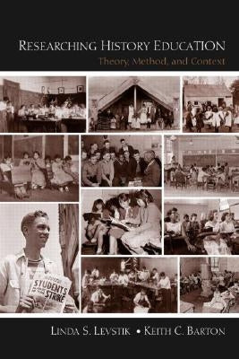 Researching History Education: Theory, Method, and Context by Levstik, Linda S.