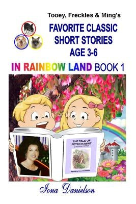 Tooey, Freckles & Ming's Favorite Classic Short Stories Age 3-6 In Rainbow Land Book 1 by Danielson, Iona