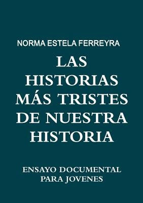 Las Historias Más Tristes de Nuestra Historia by Ferreyra, Norma Estela