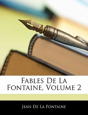 Fables de La Fontaine, Volume 2 by de La Fontaine, Jean