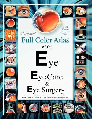Illustrated Full Color Atlas of the Eye, Eye Care, & Eye Surgery: Regular Print Size Edition by Holekamp, Timothy