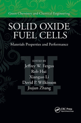 Solid Oxide Fuel Cells: Materials Properties and Performance by Fergus, Jeffrey