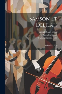 Samson Et Delilah: Opera In 3 Acts by Saint-SaÃ«ns, Camille