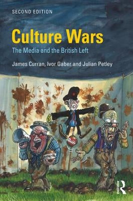 Culture Wars: The Media and the British Left by Curran, James