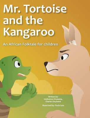 Mr. Tortoise and the Kangaroo [Mazi mbe na Mazi kangaruu]: Akwukwo Ifo Umuaka Afirika ( An African folktale for children) by Onyeama, Ginika Onyeama Charles