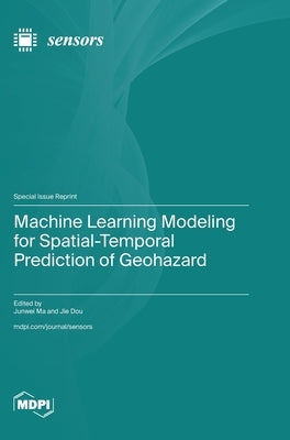 Machine Learning Modeling for Spatial-Temporal Prediction of Geohazard by Ma, Junwei